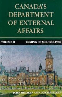 Canada's Department of External Affairs, Volume 2: Coming of Age, 1946-1968