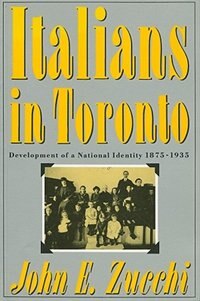 Italians in Toronto: Development of a National Identity, 1875-1935