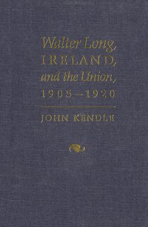 Front cover_Walter Long, Ireland, and the Union, 1905-1920