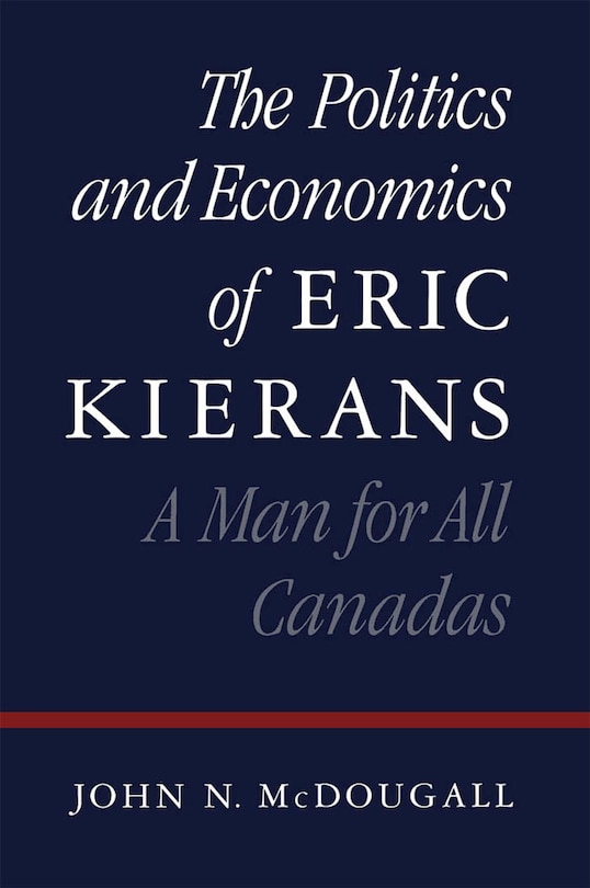 Front cover_The Politics and Economics of Eric Kierans