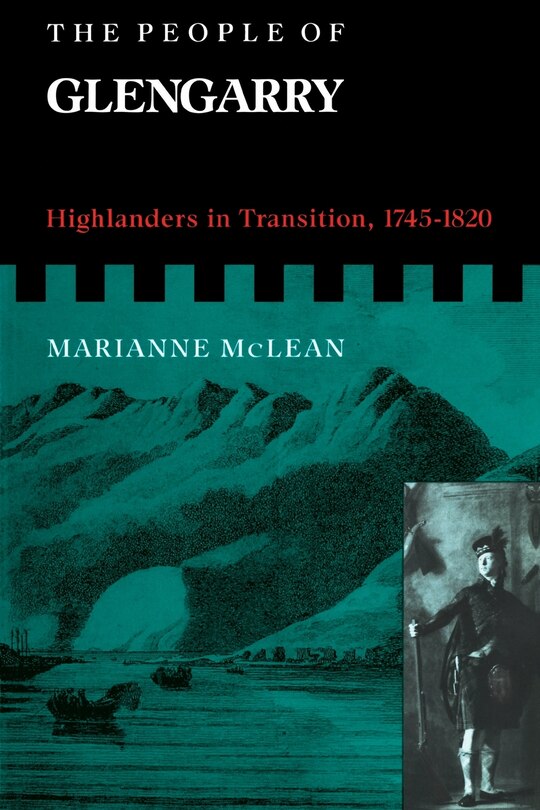 The People of Glengarry: Highlanders in Transition, 1745-1820