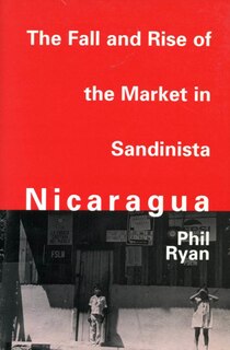 Couverture_The Fall and Rise of the Market in Sandinista Nicaragua