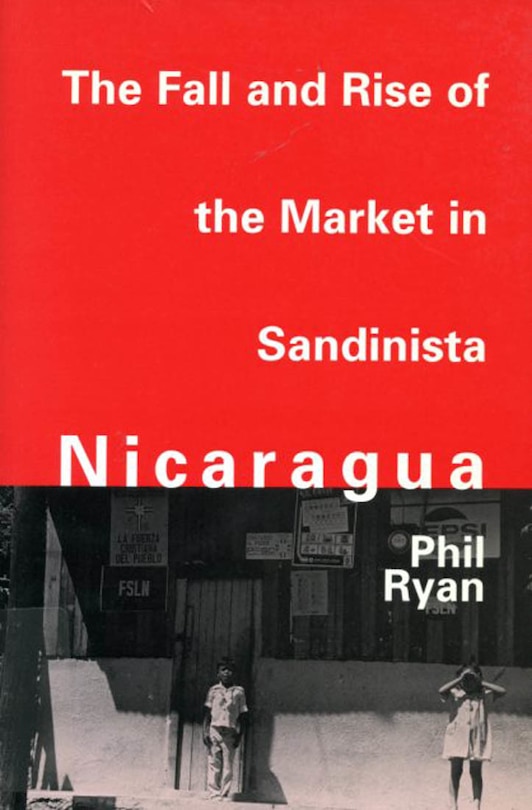 Couverture_The Fall and Rise of the Market in Sandinista Nicaragua