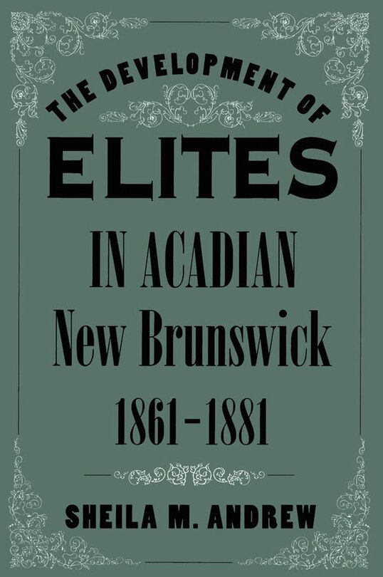 Front cover_The Development of Elites in Acadian New Brunswick, 1861-1881