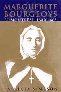 Marguerite Bourgeoys et Montréal by Patricia Simpson