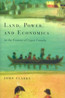 Front cover_Land, Power, and Economics on the Frontier of Upper Canada