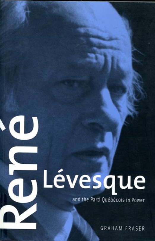 Front cover_Ren� L�vesque and the Parti Qu�b�cois in Power