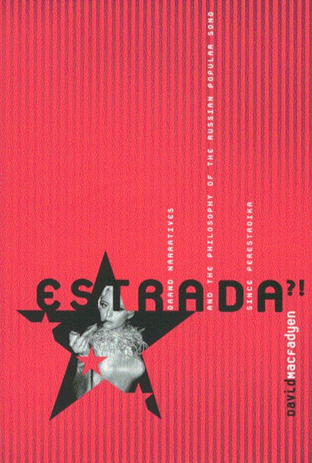 Estrada?!: Grand Narratives And The Philosophy Of The Russian Popular Song Since Perestroika