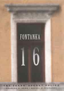 Fontanka 16: The Tsars' Secret Police by Charles A. Ruud