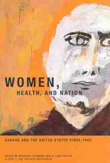 Women, Health, and Nation: Canada and the United States since 1945 by Georgina Feldberg