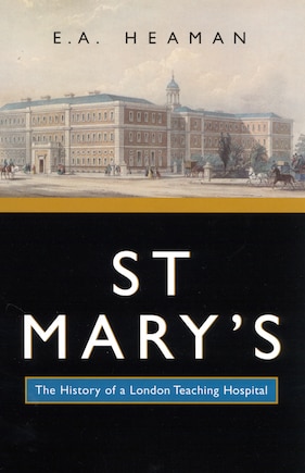 St Mary's: The History of a London Teaching Hospital