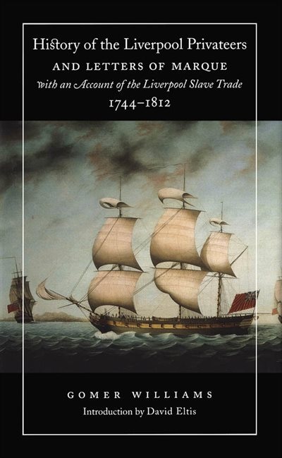 Couverture_History of the Liverpool Privateers and Letters of Marque with an Account of the Liverpool Slave Trade, 1744-1812