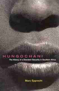 Hungochani: The History Of A Dissident Sexuality In Southern Africa de Marc Epprecht
