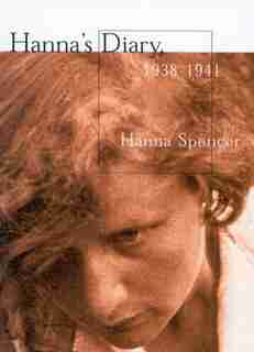 Hanna's Diary, 1938-1941: Czechoslovakia to Canada by Hanna Spencer