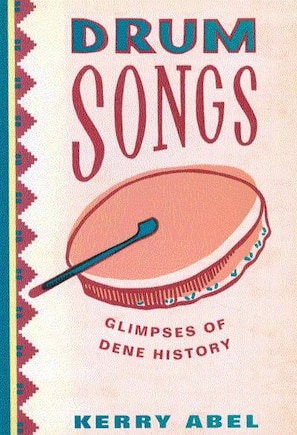 Drum Songs: Glimpses of Dene History