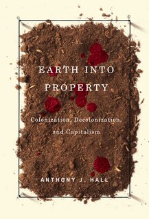 Earth into Property: Colonization, Decolonization, and Capitalism