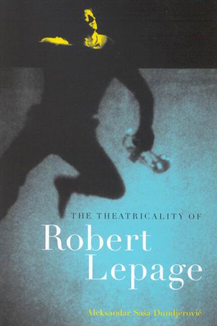 Front cover_The Theatricality of Robert Lepage