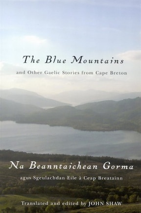 The Blue Mountains and Other Gaelic Stories from Cape Breton: Na Beanntaichean Gorma agus Sgeulachdan Eile à Ceap Breatainn