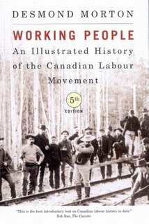 Working People: An Illustrated History of the Canadian Labour Movement, Fifth Edition