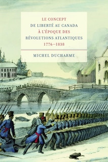 Couverture_Le concept de libert� au Canada � l'�poque des R�volutions atlantiques (1776-1838)