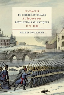 Couverture_Le concept de libert� au Canada � l'�poque des R�volutions atlantiques (1776-1838)