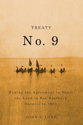 Treaty No. 9: Making the Agreement to Share the Land in Far Northern Ontario in 1905