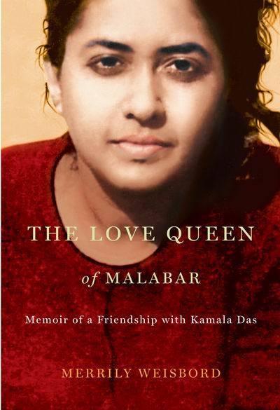 The Love Queen of Malabar: Memoir of a Friendship with Kamala Das