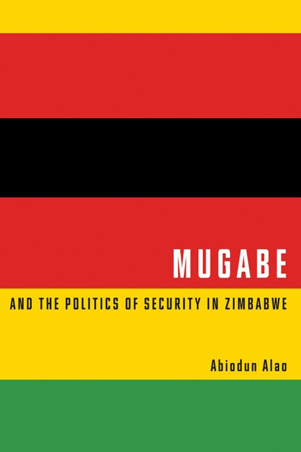 Front cover_Mugabe and the Politics of Security in Zimbabwe