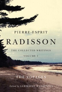 Front cover_Pierre-Esprit Radisson: The Collected Writings, Volume 1