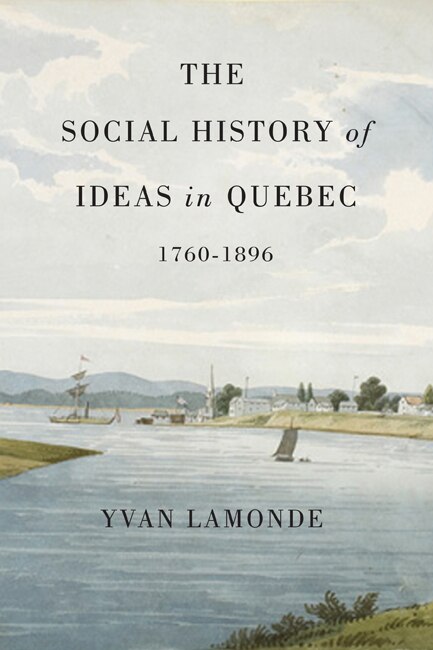 Couverture_The Social History of Ideas in Quebec, 1760-1896