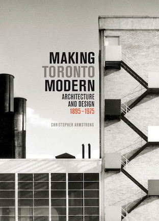 Making Toronto Modern: Architecture and Design, 1895-1975