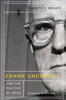 Front cover_Frank Underhill and the Politics of Ideas