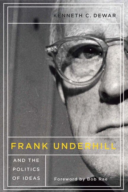 Front cover_Frank Underhill and the Politics of Ideas