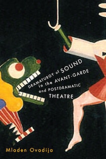 Front cover_Dramaturgy Of Sound In The Avant-garde And Postdramatic Theatre