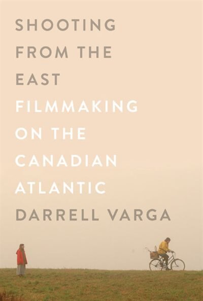 Shooting from the East: Filmmaking on the Canadian Atlantic