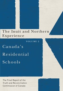 Couverture_Canada's Residential Schools: The Inuit And Northern Experience