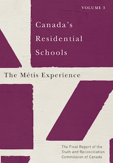 Canada's Residential Schools: The Métis Experience: The Final Report Of The Truth And Reconciliation Commission Of Canada, Volume 3