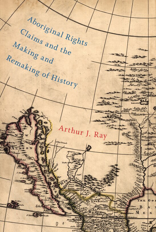 Couverture_Aboriginal Rights Claims And The Making And Remaking Of History