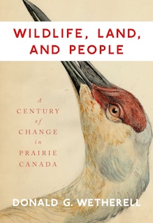 Wildlife, Land, and People: A Century of Change in Prairie Canada