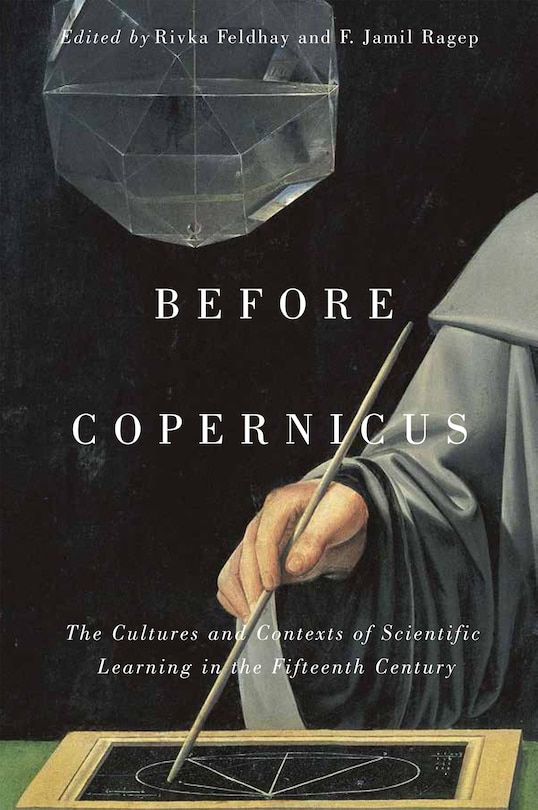 Before Copernicus: The Cultures and Contexts of Scientific Learning in the Fifteenth Century