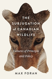 Front cover_The Subjugation of Canadian Wildlife