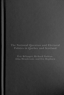 Front cover_The National Question and Electoral Politics in Quebec and Scotland