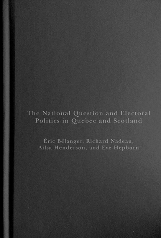Front cover_The National Question and Electoral Politics in Quebec and Scotland