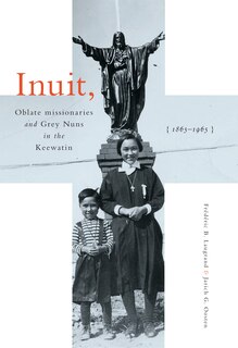 Couverture_Inuit, Oblate Missionaries, and Grey Nuns in the Keewatin, 1865-1965