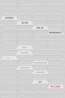 History in the Age of Abundance?: How the Web Is Transforming Historical Research by Ian Milligan