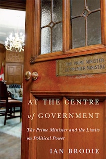 At The Centre Of Government: The Prime Minister And The Limits On Political Power