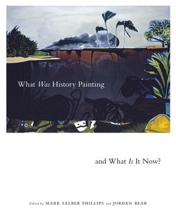 Front cover_What Was History Painting and What Is It Now?