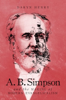 Front cover_A.b. Simpson And The Making Of Modern Evangelicalism