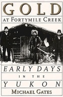 Gold at Fortymile Creek: Early Days in the Yukon