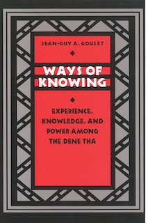 Ways of Knowing: Experience, Knowledge, and Power among the Dene Tha